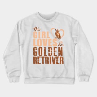 This girl loves her Golden Retriever! Especially for Golden owners! Crewneck Sweatshirt